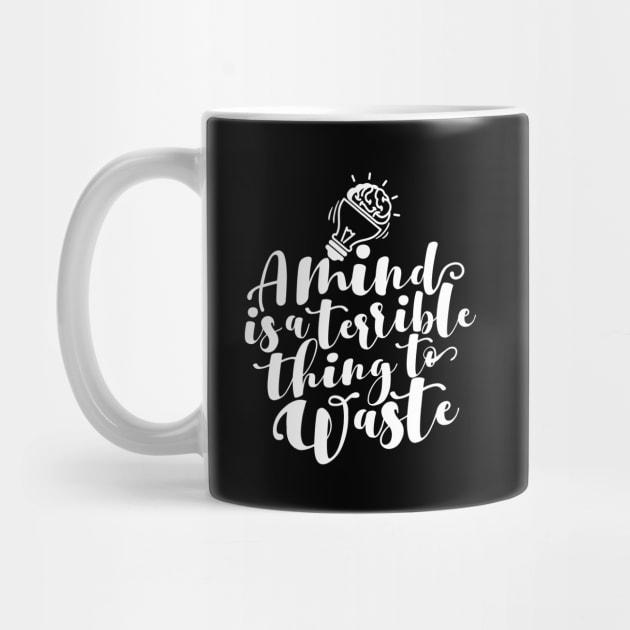 'A Mind Is A Terrible Thing To Waste' Education Shirt by ourwackyhome